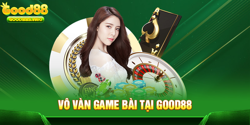 Vô vàn game bài tại Good88