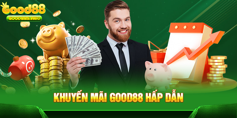 Khuyến mãi Good88 hấp dẫn