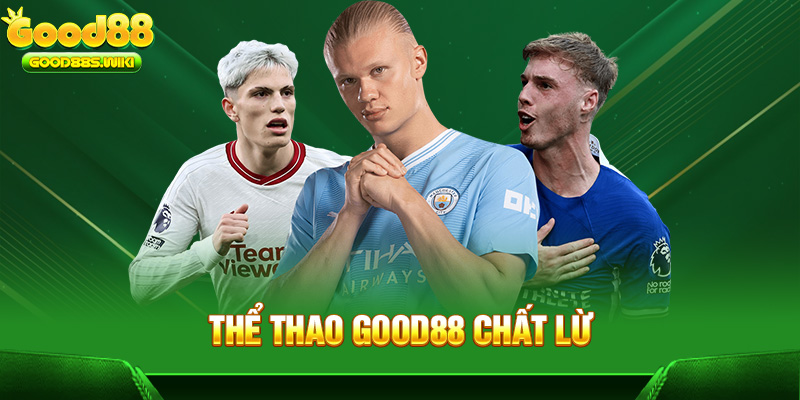 Thể thao Good88 chất lừ
