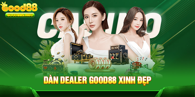Dàn Dealer Good88 xinh đẹp